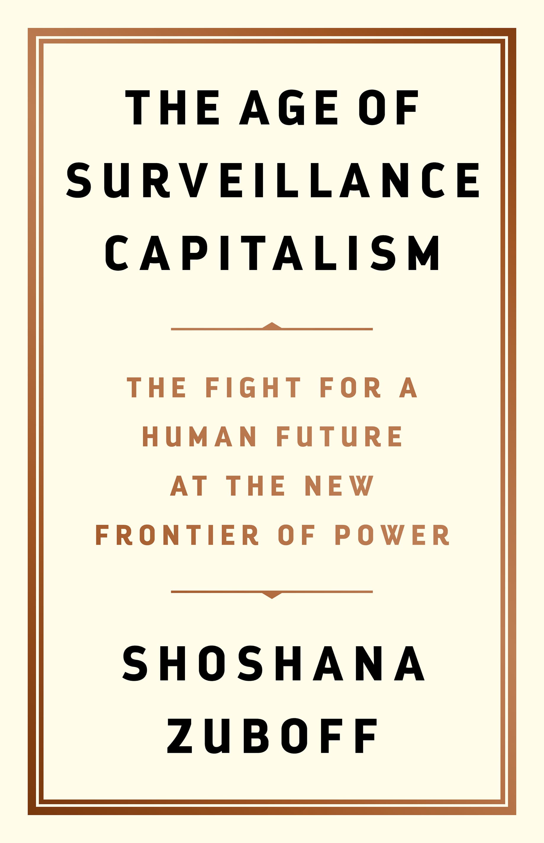The Age of Surveillance Capitalism: The Fight for a Human Future at the New Frontier of Power — book cover