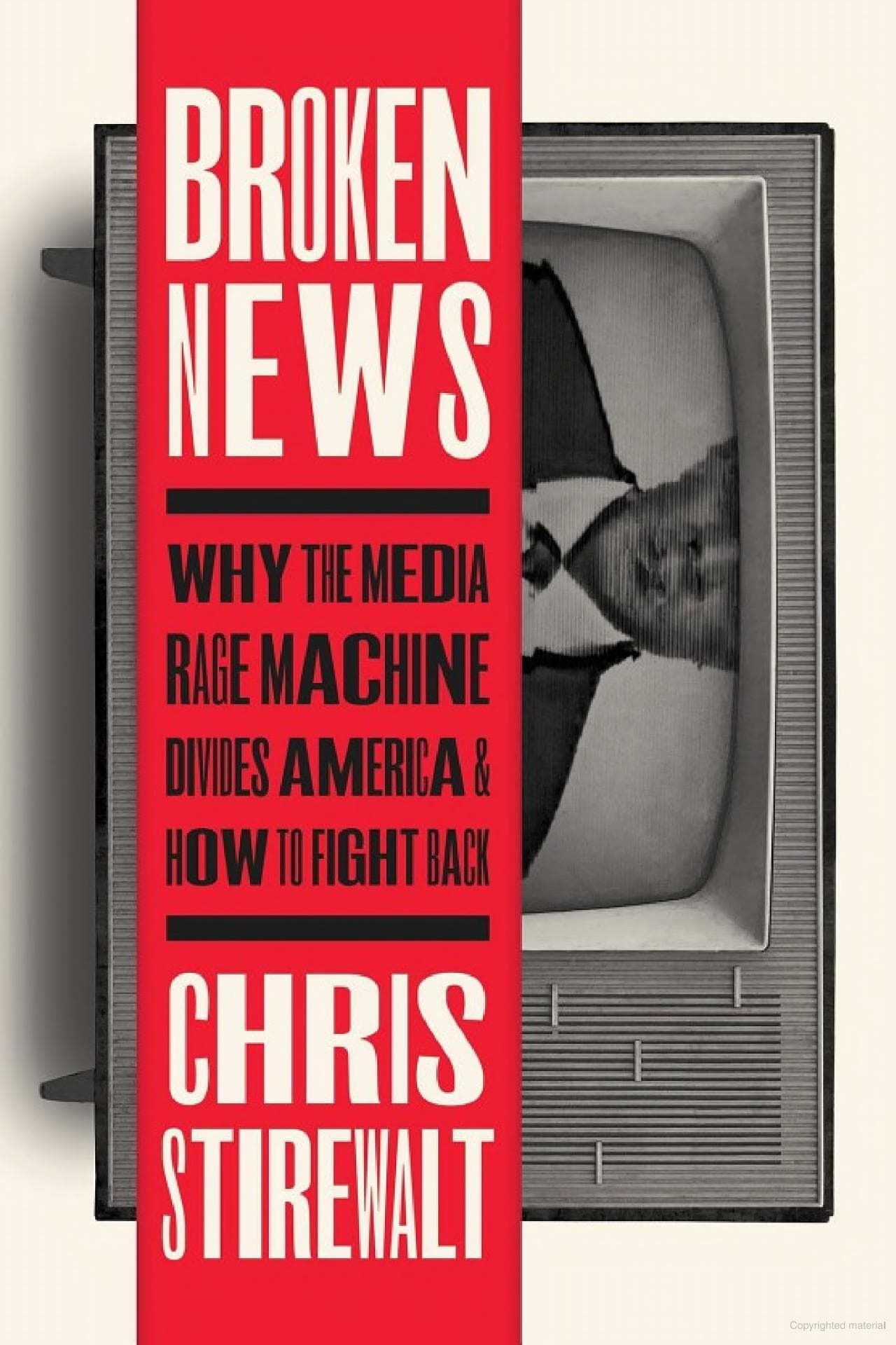 Broken News: Why the Media Rage Machine Divided America and How to Fight Back. — book cover