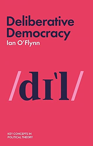 Deliberative Democracy (Key Concepts in Political Theory)  — book cover