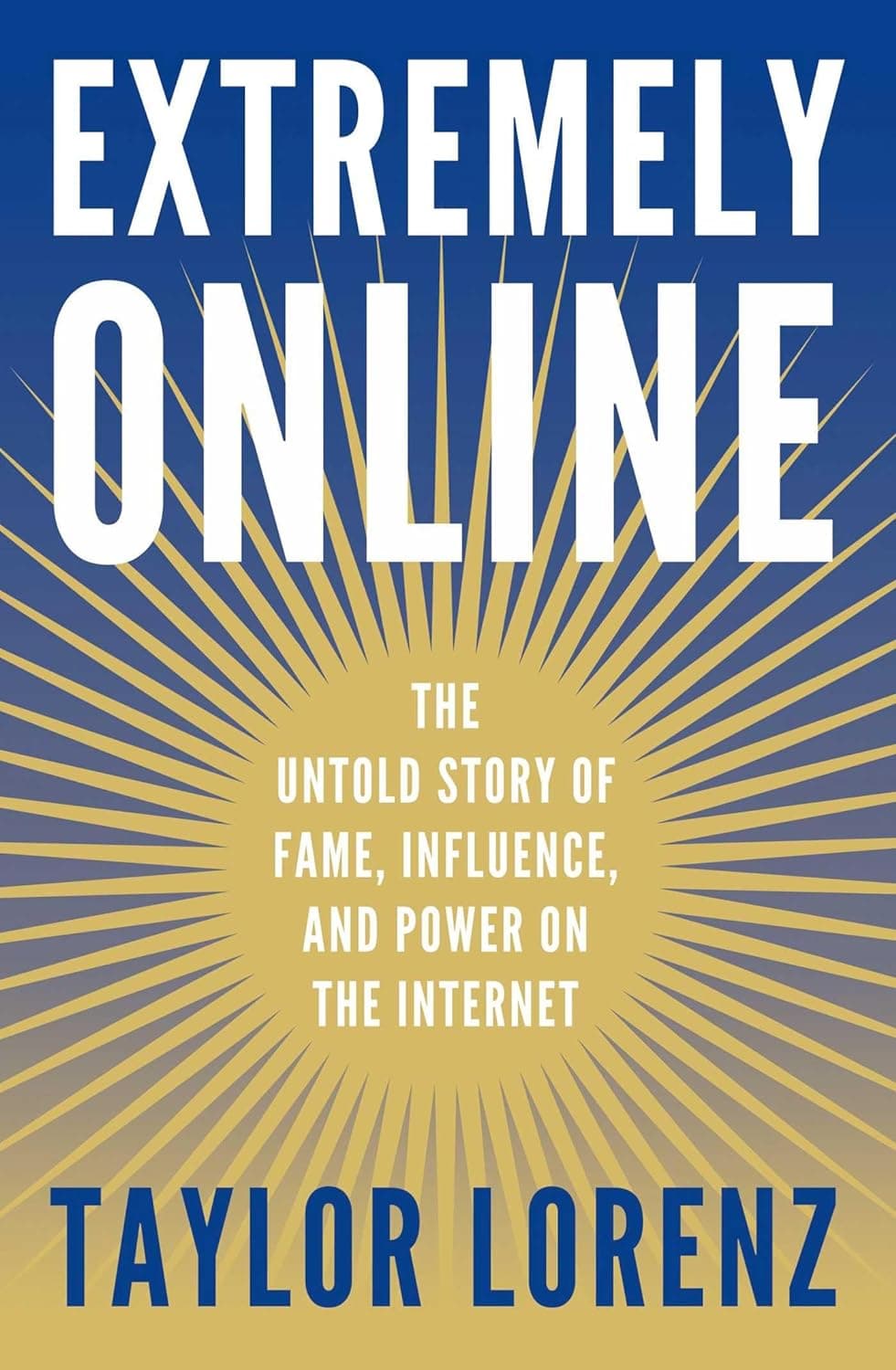 Extremely Online: The Untold Story of Fame, Influence and Power on the Internet — book cover